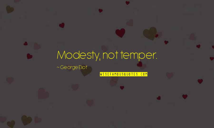 Showing Dairy Cattle Quotes By George Eliot: Modesty, not temper.