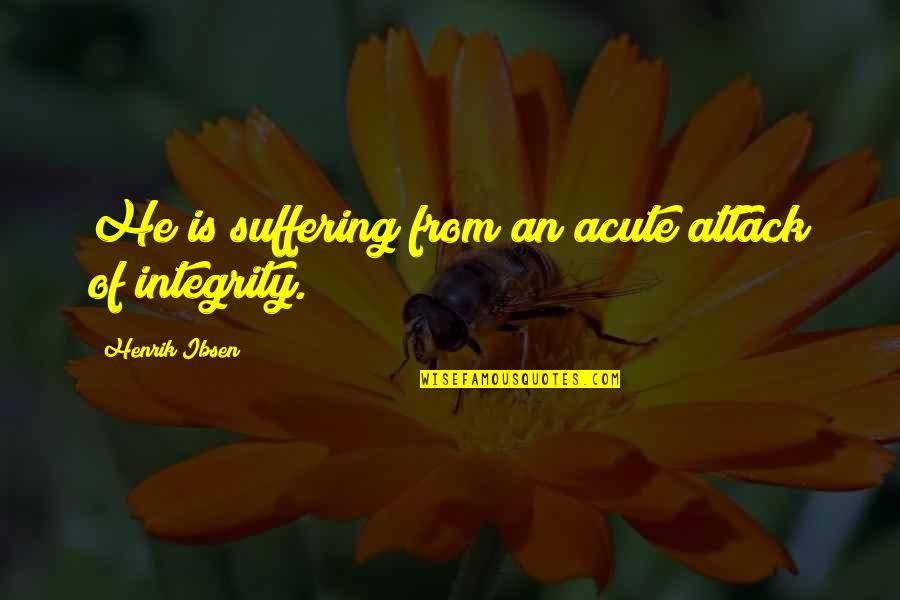 Showing Dairy Cattle Quotes By Henrik Ibsen: He is suffering from an acute attack of