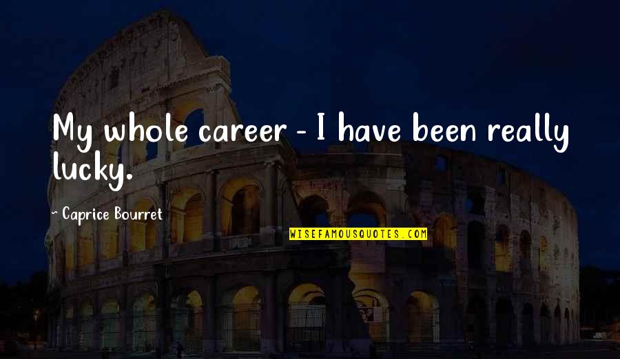 Showing Dairy Cow Quotes By Caprice Bourret: My whole career - I have been really Showing Dairy Cow Quotes By Caprice Bourret: My whole career - I have been really