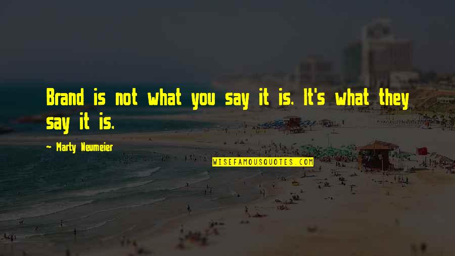 Showing Emotions Quotes By Marty Neumeier: Brand is not what you say it is.