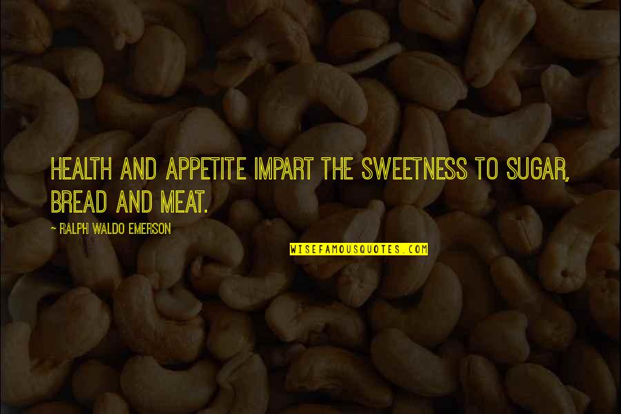 Showing Emotions Quotes By Ralph Waldo Emerson: Health and appetite impart the sweetness to sugar,