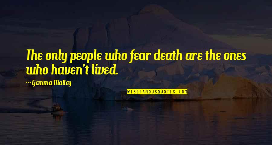 Showing Enthusiasm Quotes By Gemma Malley: The only people who fear death are the