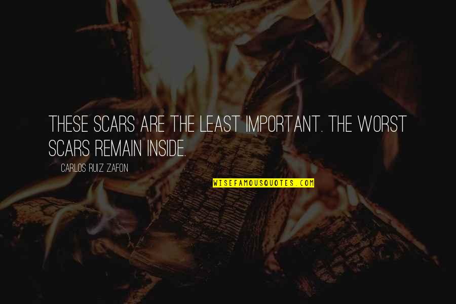 Showing Gratitude To God Quotes By Carlos Ruiz Zafon: These scars are the least important. The worst