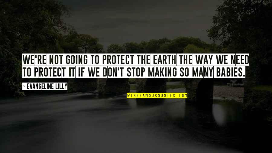 Showing Love And Care Quotes By Evangeline Lilly: We're not going to protect the Earth the
