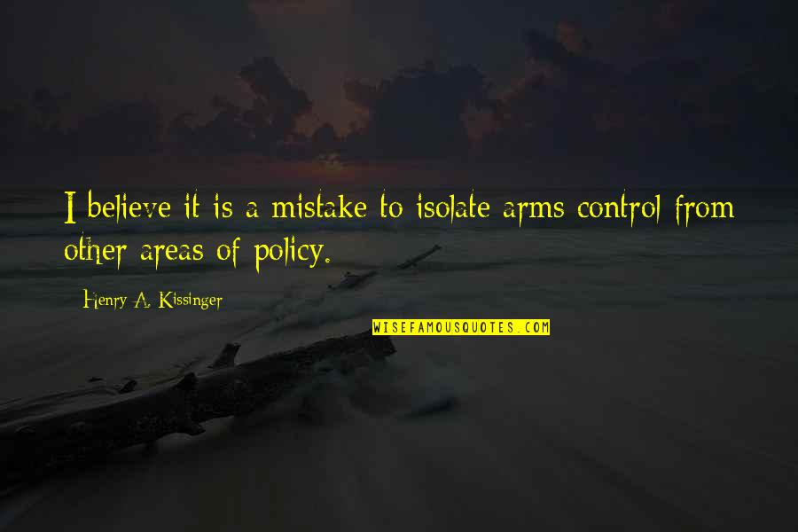 Showing Love Quotes And Quotes By Henry A. Kissinger: I believe it is a mistake to isolate