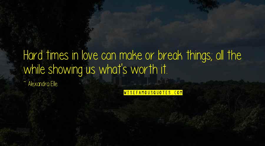 Showing Love Quotes By Alexandra Elle: Hard times in love can make or break