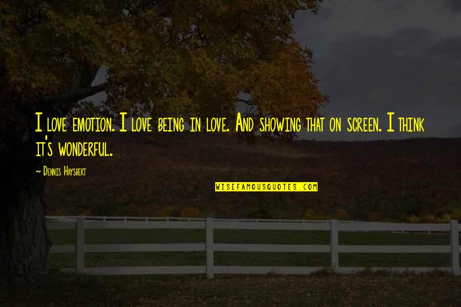 Showing Love Quotes By Dennis Haysbert: I love emotion. I love being in love.