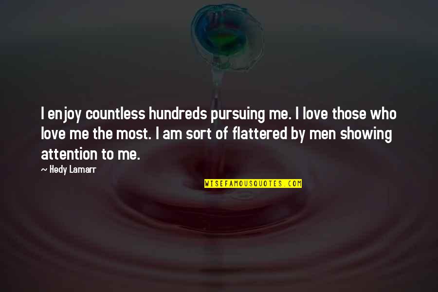 Showing Love Quotes By Hedy Lamarr: I enjoy countless hundreds pursuing me. I love