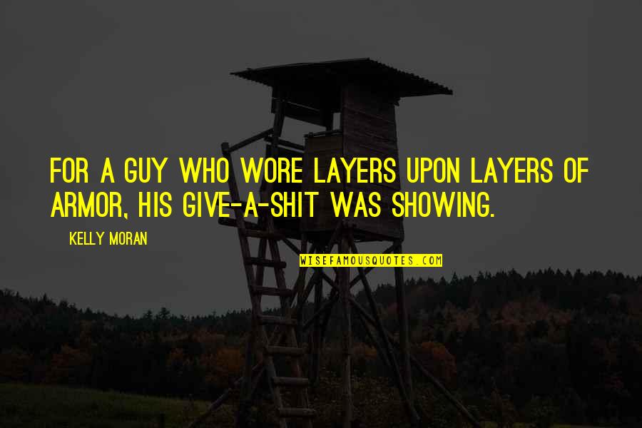 Showing Love Quotes By Kelly Moran: For a guy who wore layers upon layers