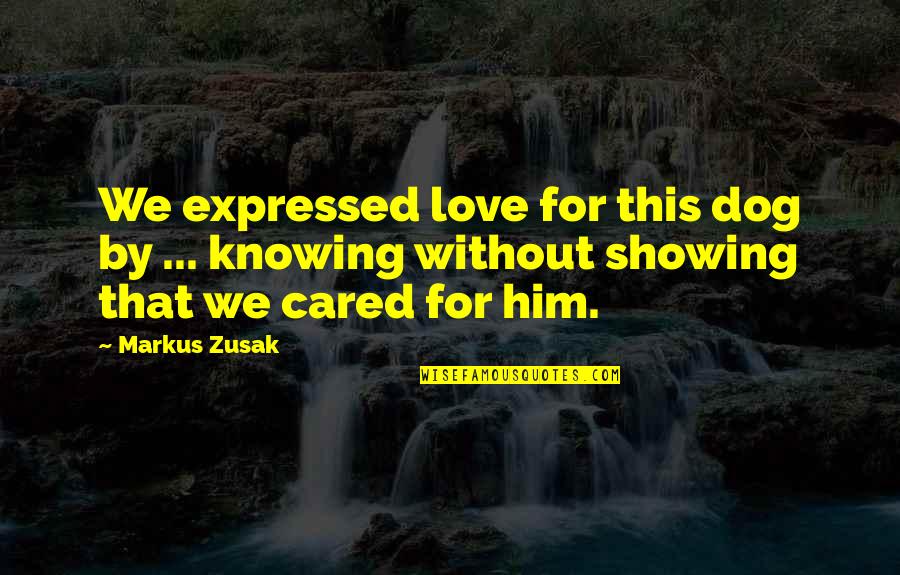 Showing Love Quotes By Markus Zusak: We expressed love for this dog by ...