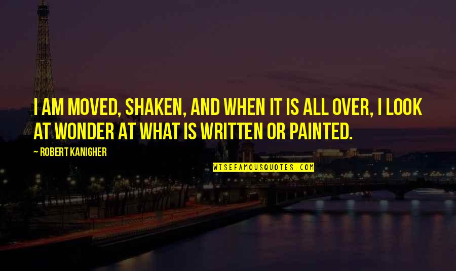 Showing Love To A Friend Quotes By Robert Kanigher: I am moved, shaken, and when it is Showing Love To A Friend Quotes By Robert Kanigher: I am moved, shaken, and when it is