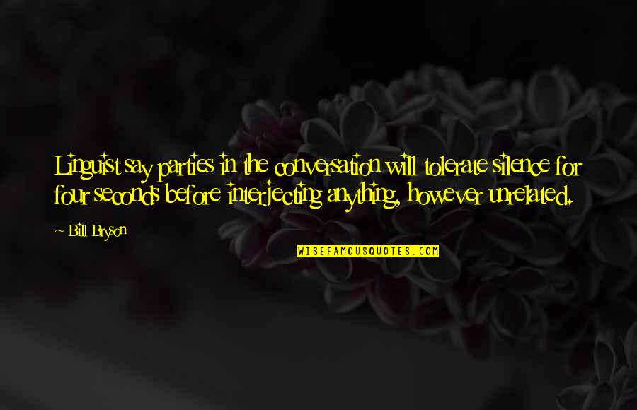 Showing Love To Everyone Quotes By Bill Bryson: Linguist say parties in the conversation will tolerate