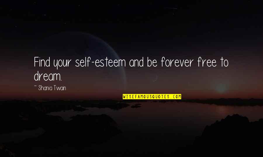 Showing Love To Strangers Quotes By Shania Twain: Find your self-esteem and be forever free to Showing Love To Strangers Quotes By Shania Twain: Find your self-esteem and be forever free to