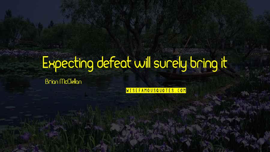 Showing Love To Your Family Quotes By Brian McClellan: Expecting defeat will surely bring it