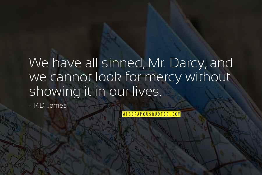 Showing Mercy Quotes By P.D. James: We have all sinned, Mr. Darcy, and we