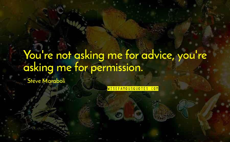 Showing Mercy Quotes By Steve Maraboli: You're not asking me for advice, you're asking