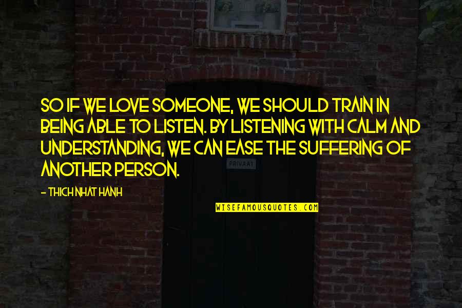 Showing Others Love Quotes By Thich Nhat Hanh: So if we love someone, we should train