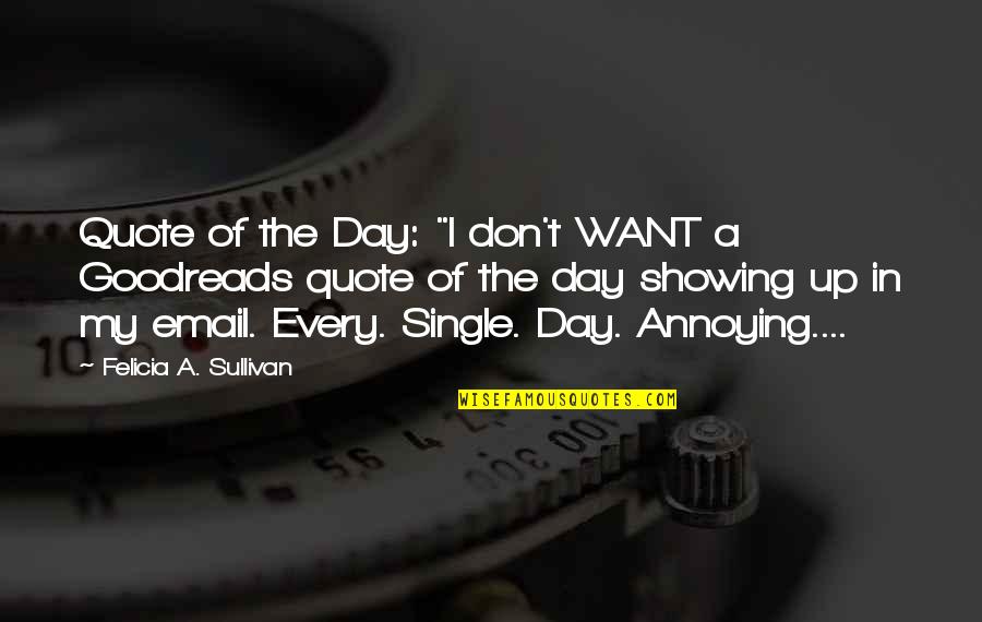 Showing Quotes By Felicia A. Sullivan: Quote of the Day: "I don't WANT a