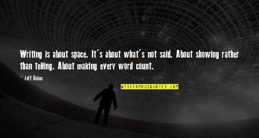 Showing Quotes By Jeff Goins: Writing is about space. It's about what's not