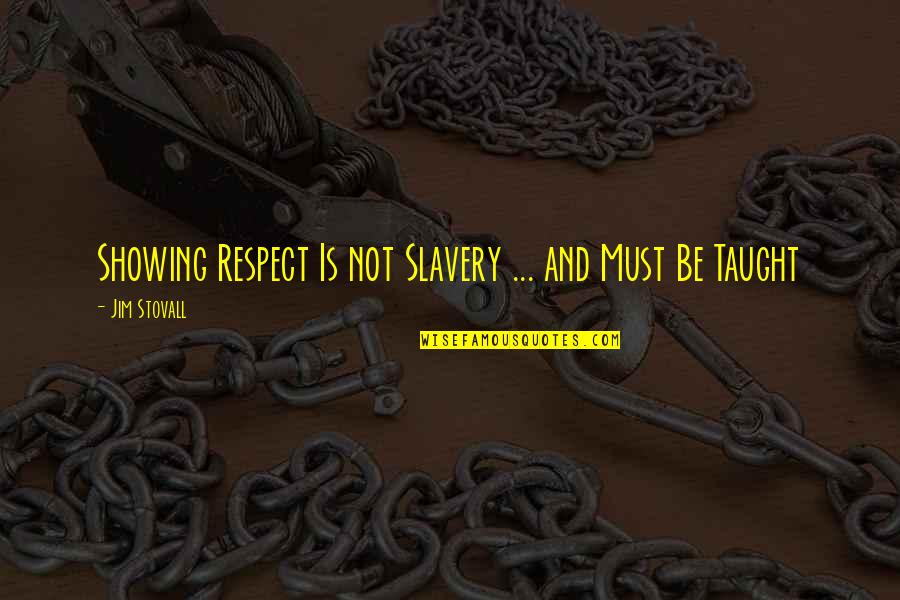 Showing Respect Quotes By Jim Stovall: Showing Respect Is not Slavery ... and Must
