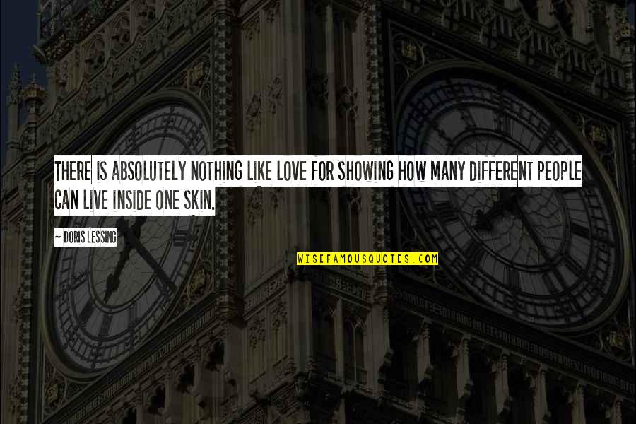 Showing Skin Quotes By Doris Lessing: There is absolutely nothing like love for showing