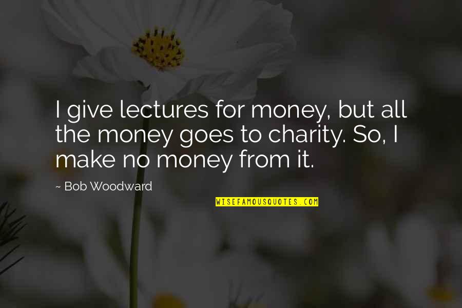 Showing True Love Quotes By Bob Woodward: I give lectures for money, but all the