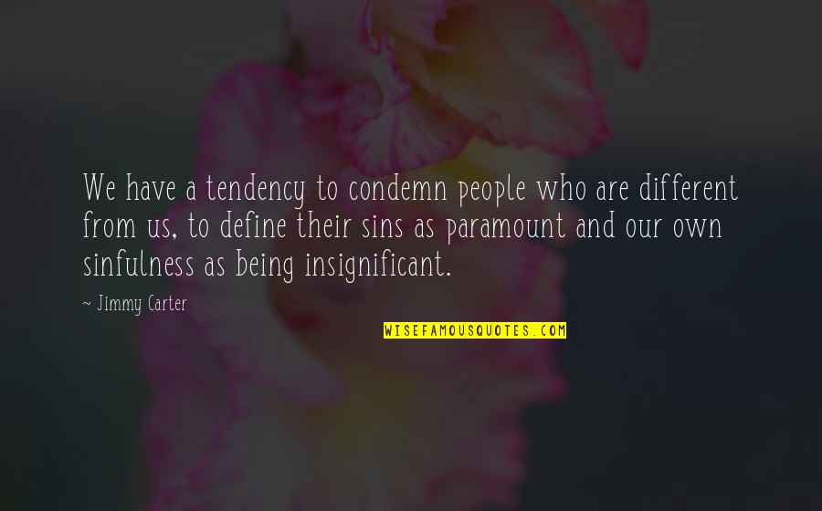 Showing Up And Success Quotes By Jimmy Carter: We have a tendency to condemn people who