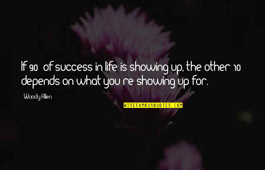 Showing Up And Success Quotes By Woody Allen: If 90% of success in life is showing