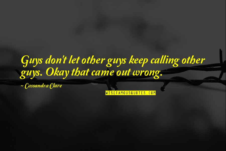 Showing Up Late Quotes By Cassandra Clare: Guys don't let other guys keep calling other