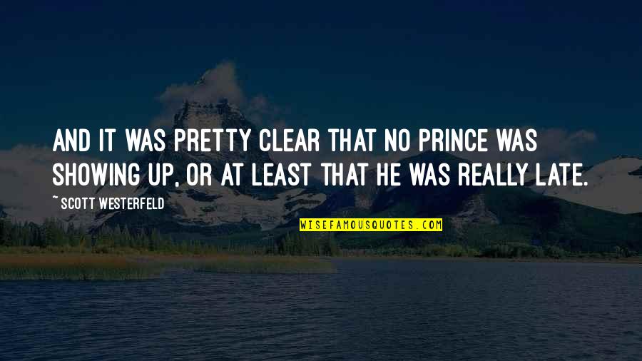 Showing Up Late Quotes By Scott Westerfeld: And it was pretty clear that no prince