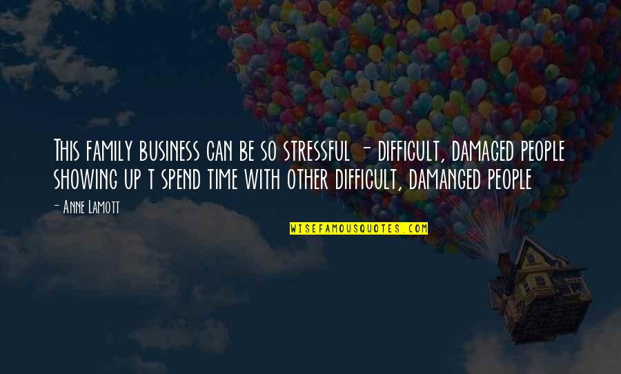 Showing Up Quotes By Anne Lamott: This family business can be so stressful -