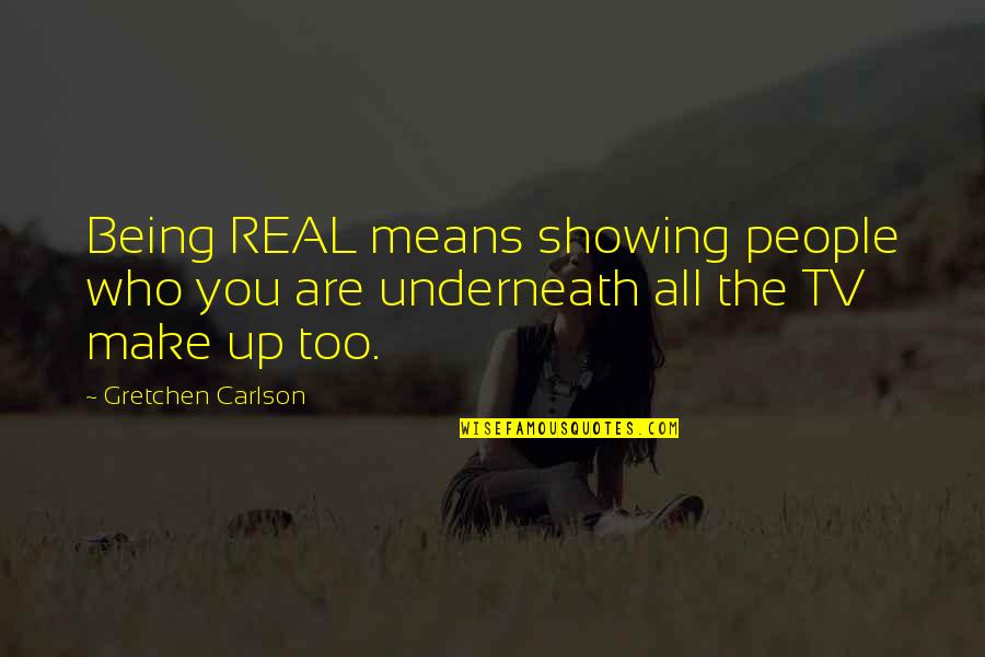 Showing Up Quotes By Gretchen Carlson: Being REAL means showing people who you are