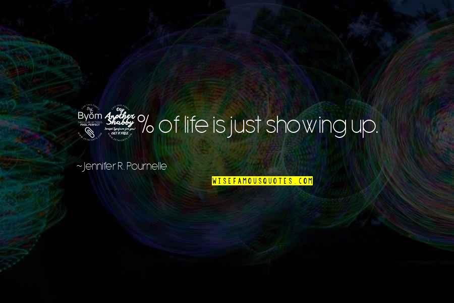 Showing Up Quotes By Jennifer R. Pournelle: 87% of life is just showing up.