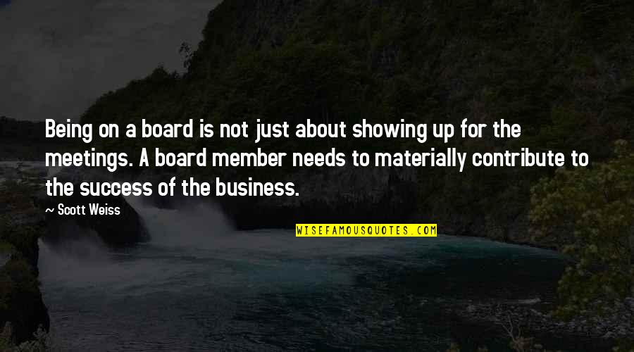 Showing Up Quotes By Scott Weiss: Being on a board is not just about