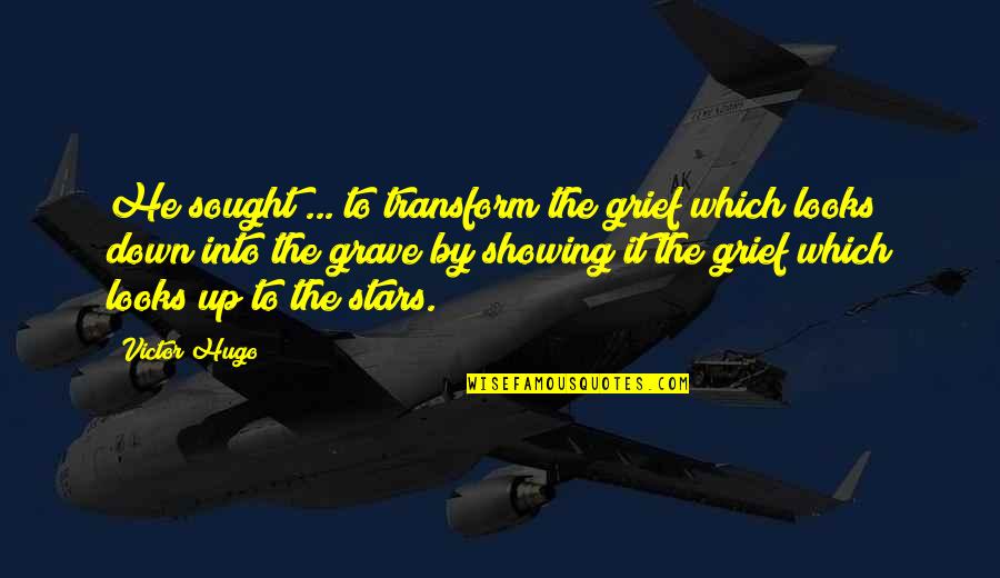 Showing Up Quotes By Victor Hugo: He sought ... to transform the grief which