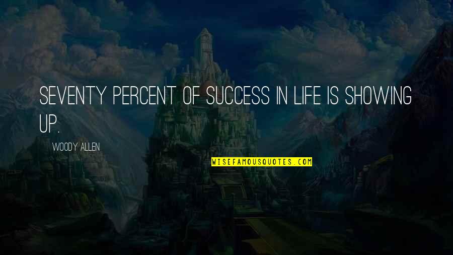 Showing Up Quotes By Woody Allen: Seventy percent of success in life is showing