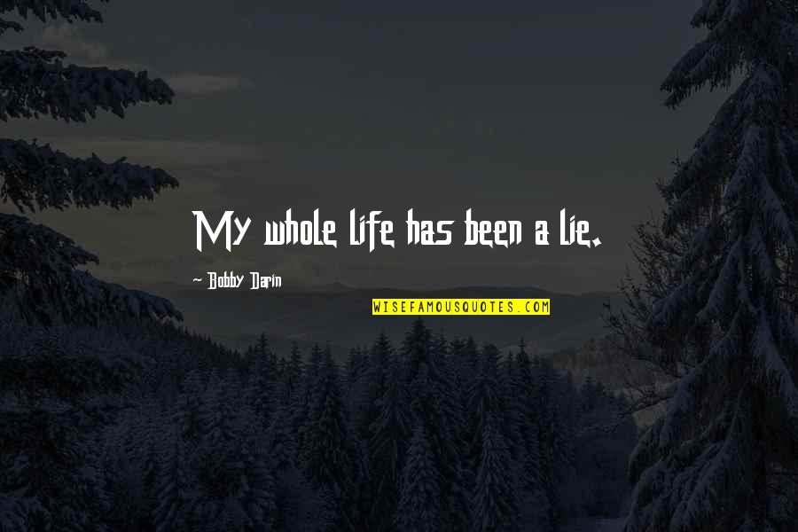 Showing You Care Quotes By Bobby Darin: My whole life has been a lie. Showing You Care Quotes By Bobby Darin: My whole life has been a lie.