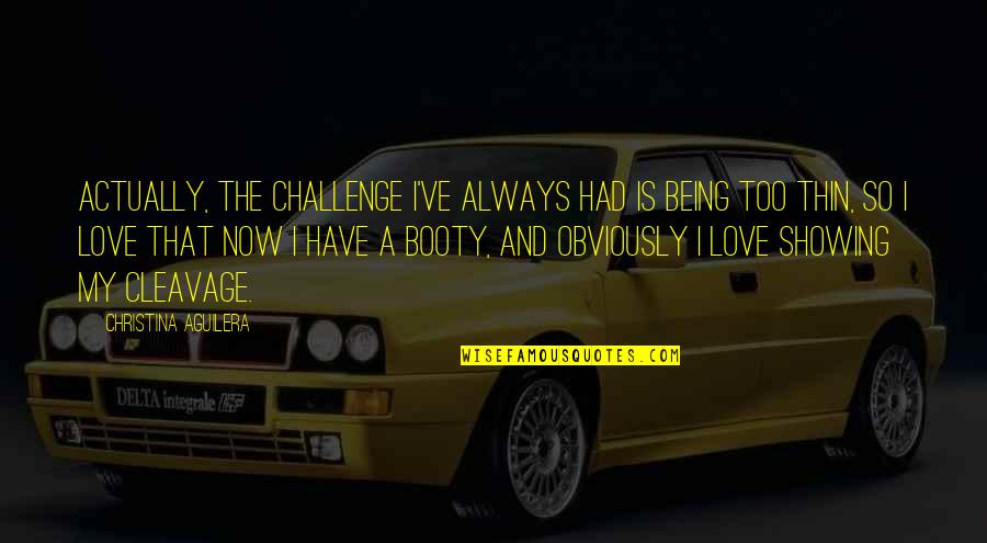 Showing You Love Quotes By Christina Aguilera: Actually, the challenge I've always had is being Showing You Love Quotes By Christina Aguilera: Actually, the challenge I've always had is being