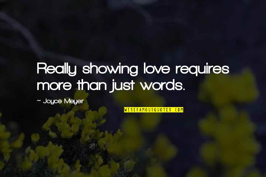 Showing You Love Quotes By Joyce Meyer: Really showing love requires more than just words. Showing You Love Quotes By Joyce Meyer: Really showing love requires more than just words.