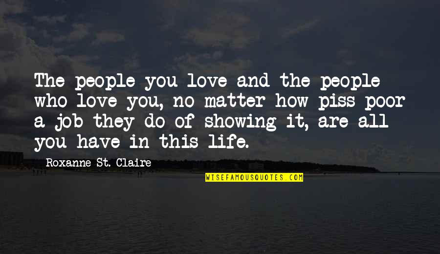 Showing You Love Quotes By Roxanne St. Claire: The people you love and the people who Showing You Love Quotes By Roxanne St. Claire: The people you love and the people who