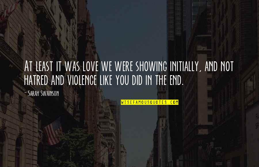 Showing You Love Quotes By Sarah Swainson: At least it was love we were showing