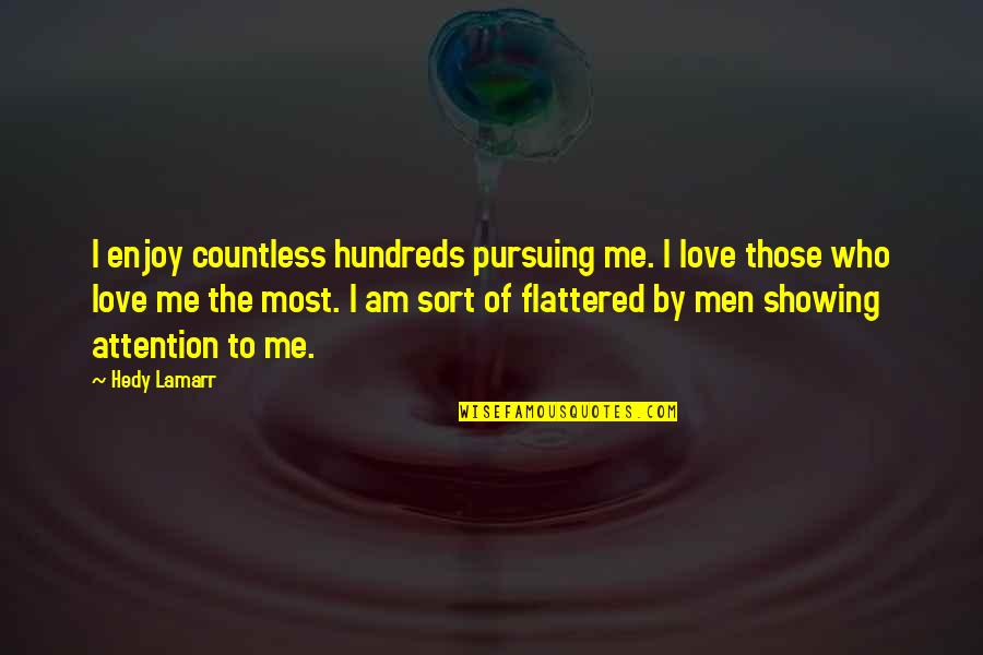 Showing Your Love Quotes By Hedy Lamarr: I enjoy countless hundreds pursuing me. I love Showing Your Love Quotes By Hedy Lamarr: I enjoy countless hundreds pursuing me. I love