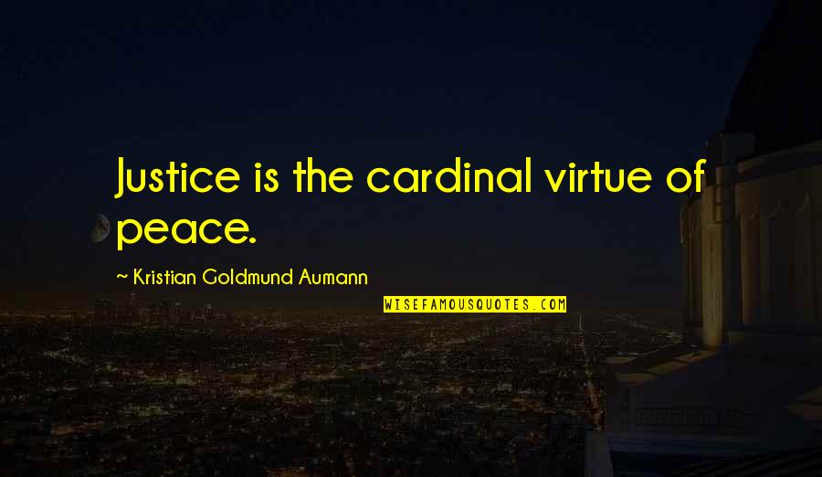 Showing Your True Colours Quotes By Kristian Goldmund Aumann: Justice is the cardinal virtue of peace.