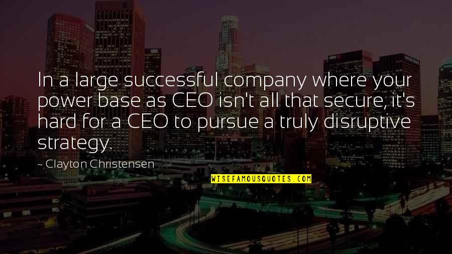 Showings At Findlay Quotes By Clayton Christensen: In a large successful company where your power Showings At Findlay Quotes By Clayton Christensen: In a large successful company where your power