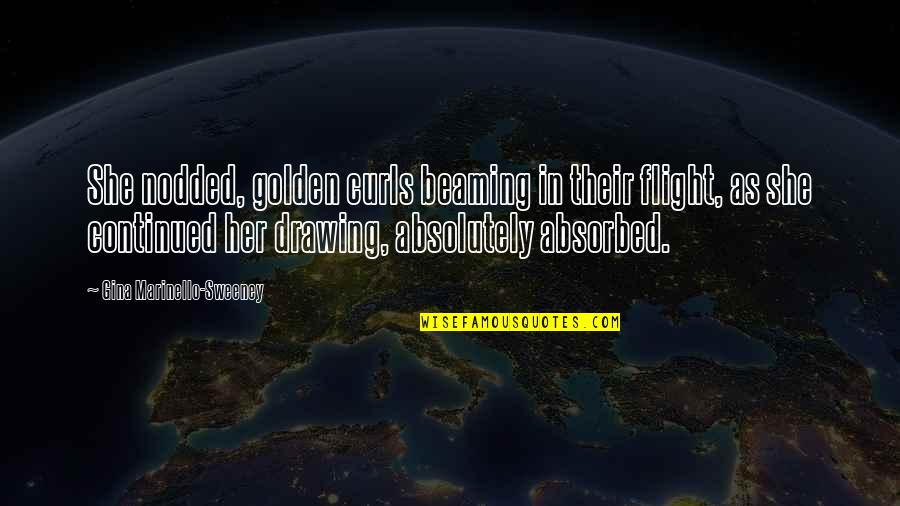 Showings At Findlay Quotes By Gina Marinello-Sweeney: She nodded, golden curls beaming in their flight, Showings At Findlay Quotes By Gina Marinello-Sweeney: She nodded, golden curls beaming in their flight,
