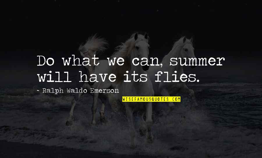 Showler And Showler Quotes By Ralph Waldo Emerson: Do what we can, summer will have its