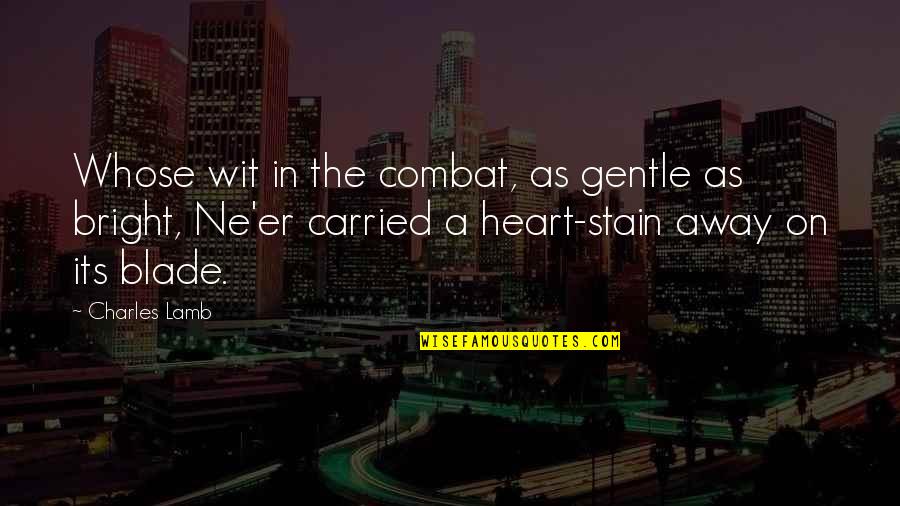 Showmanship Quotes By Charles Lamb: Whose wit in the combat, as gentle as Showmanship Quotes By Charles Lamb: Whose wit in the combat, as gentle as