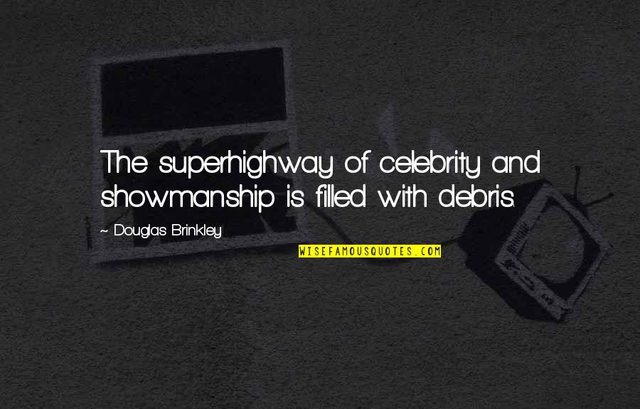 Showmanship Quotes By Douglas Brinkley: The superhighway of celebrity and showmanship is filled