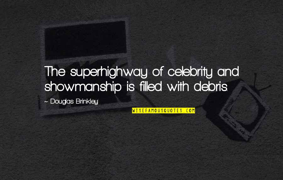 Showmanship Quotes By Douglas Brinkley: The superhighway of celebrity and showmanship is filled Showmanship Quotes By Douglas Brinkley: The superhighway of celebrity and showmanship is filled