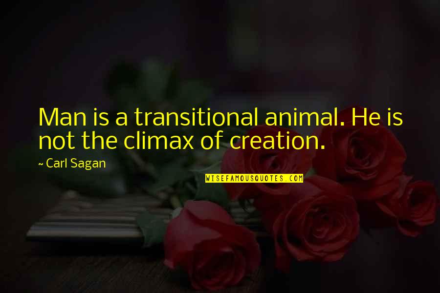 Shownearby Quotes By Carl Sagan: Man is a transitional animal. He is not
